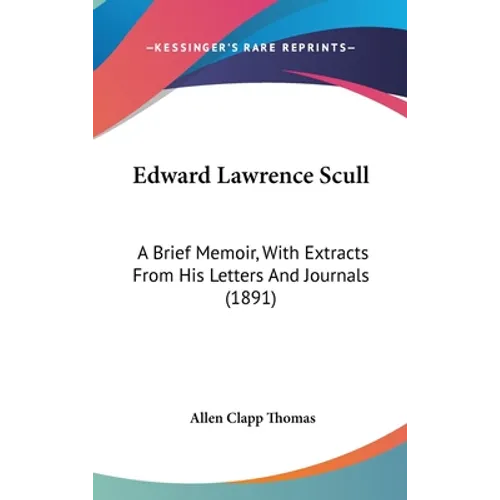 Edward Lawrence Scull: A Brief Memoir, With Extracts From His Letters And Journals (1891) - Hardcover