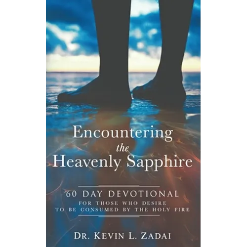 Devotional: ENCOUNTERING THE HEAVENLY SAPPHIRE: 60 Day Devotional for Those who Desire to be Consumed by the Holy Fire - Paperback