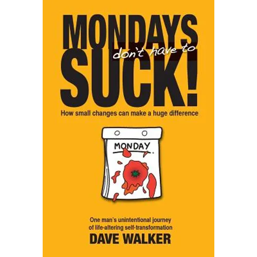 Mondays Don't Have to Suck!: How Small Changes Can Make a Huge Difference - Paperback