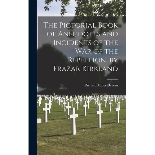 The Pictorial Book of Anecdotes and Incidents of the War of the Rebellion, by Frazar Kirkland - Hardcover