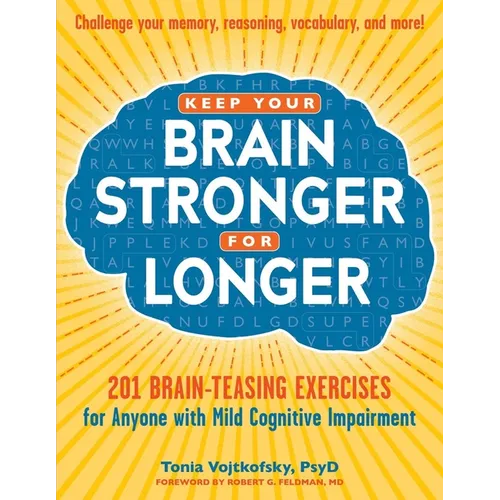 Keep Your Brain Stronger for Longer: 201 Brain-Teasing Exercises for Anyone with Mild Cognitive Impairment - Paperback