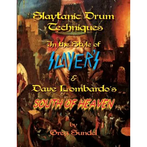 Slaytanic Drum Techniques In the Style of: Slayer's & Dave Lombardo's South Of Heaven - Paperback