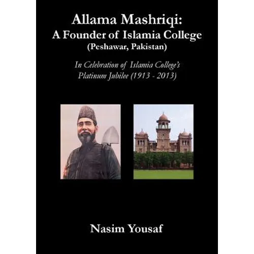 Allama Mashriqi: A Founder of Islamia College (Peshawar, Pakistan) - Paperback