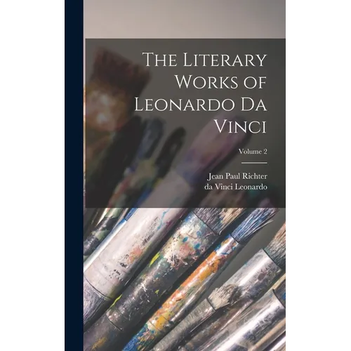 The Literary Works of Leonardo da Vinci; Volume 2 - Hardcover