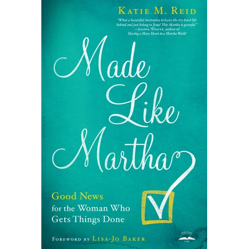 Made Like Martha: Good News for the Woman Who Gets Things Done - Paperback