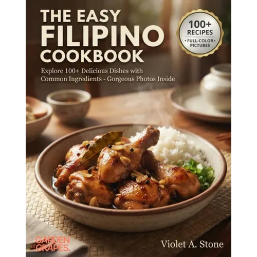 The Easy Filipino Cookbook: Explore 100+ Delicious Dishes with Common Ingredients - Gorgeous Photos Inside - Paperback