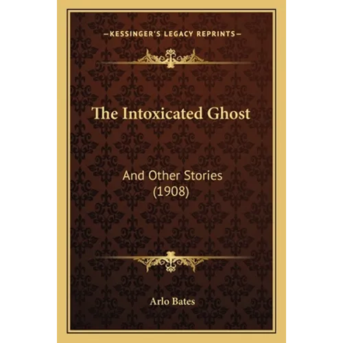The Intoxicated Ghost: And Other Stories (1908) - Paperback