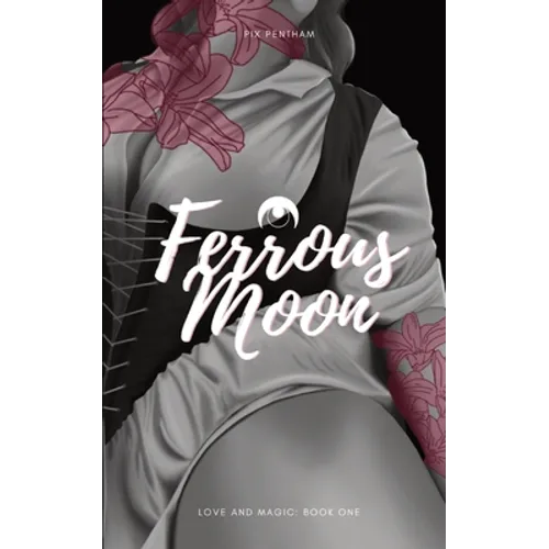 Ferrous Moon: Love and Magic - Book One - Paperback