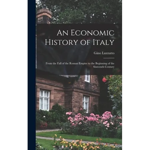 An Economic History of Italy; From the Fall of the Roman Empire to the Beginning of the Sixteenth Century - Hardcover