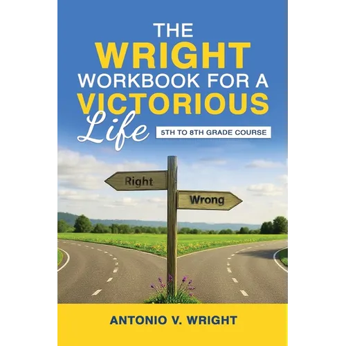 The Wright Workbook for a Victorious Life: 5th to 8th Grade Course - Paperback