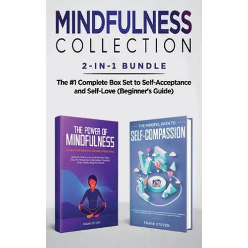 Mindfulness Collection 2-in-1 Bundle: Power of Mindfulness Meditation + Mindful Path to Self-Compassion - The #1 Complete Box Set to Self-Acceptance a - Hardcover