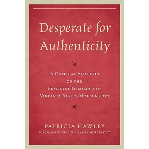 Desperate for Authenticity: A Critical Analysis of the Feminist Theology of Virginia Ramey Mollenkott - Paperback
