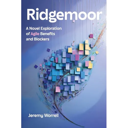 Ridgemoor: A Novel Exploration of Agile Benefits and Blockers - Paperback