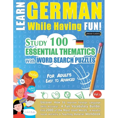Learn German While Having Fun! - For Adults: Easy to Advanced - Study 100 Essential Thematics with Word Search Puzzles - Vol.1 - Paperback