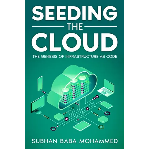Seeding the Cloud: The Genesis of Infrastructure as Code - Paperback