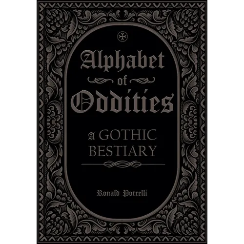 Alphabet of Oddities: A Gothic Bestiary - Hardcover