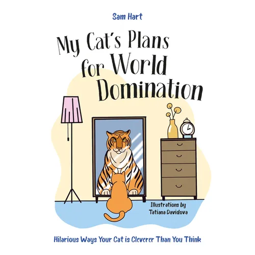 My Cat's Plans for World Domination: Hilarious Ways Your Cat Is Cleverer Than You Think - Hardcover