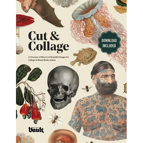 Cut & Collage: A Treasury of Bizarre and Beautiful Images for Collage and Mixed Media Artists - Paperback
