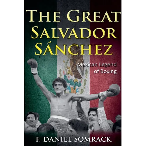 The Great Salvador Sanchez: Mexican Legend of Boxing - Paperback