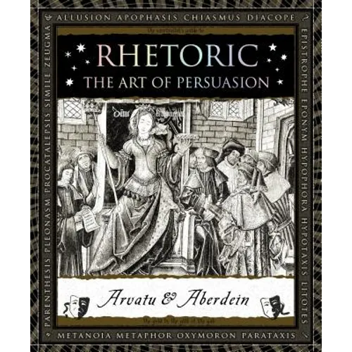 Rhetoric: The Art of Persuasion - Hardcover
