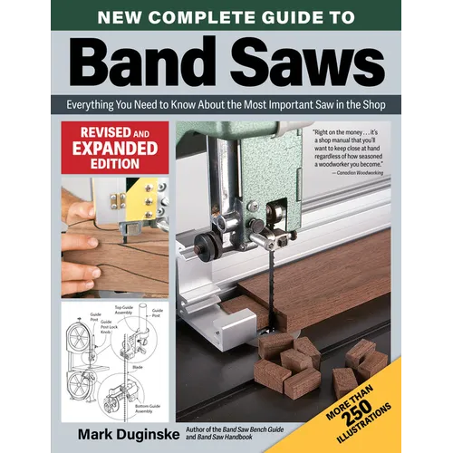 New Complete Guide to Band Saws, Revised and Expanded Edition: Everything You Need to Know about the Most Important Saw in the Shop - Paperback