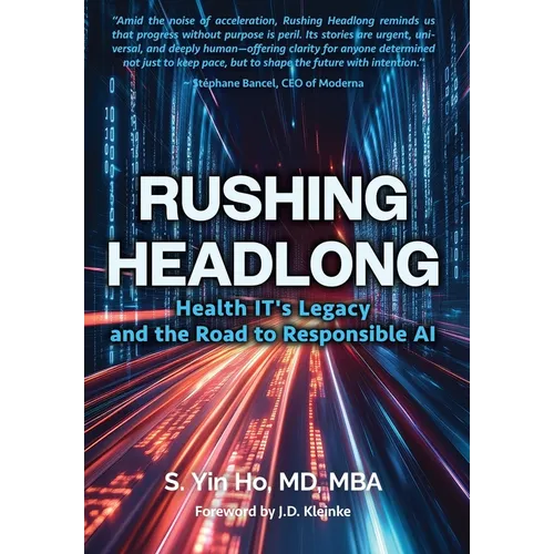 Rushing Headlong: Health IT's Legacy and the Road to Responsible AI - Hardcover