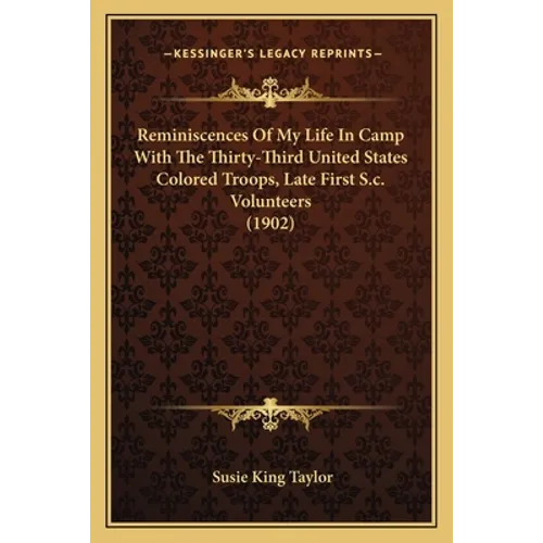 Reminiscences Of My Life In Camp With The Thirty-Third United States Colored Troops, Late First S.c. Volunteers (1902) - Paperback