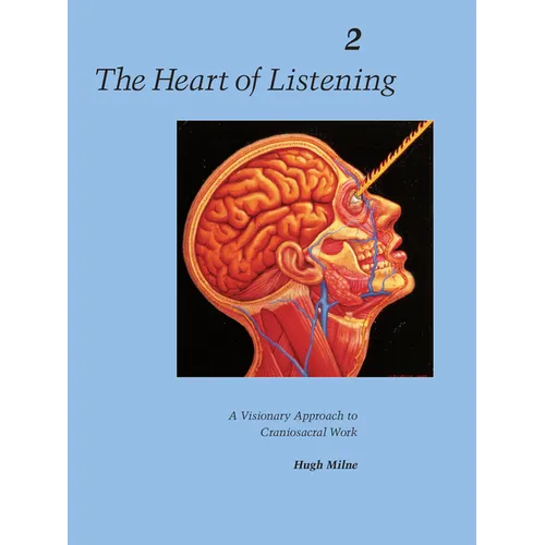 The Heart of Listening, Volume 2: A Visionary Approach to Craniosacral Work