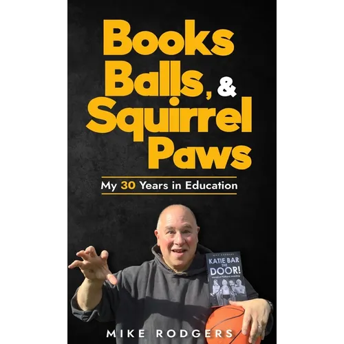 Books, Balls, & Squirrel Paws: My 30 Years in Education - Hardcover