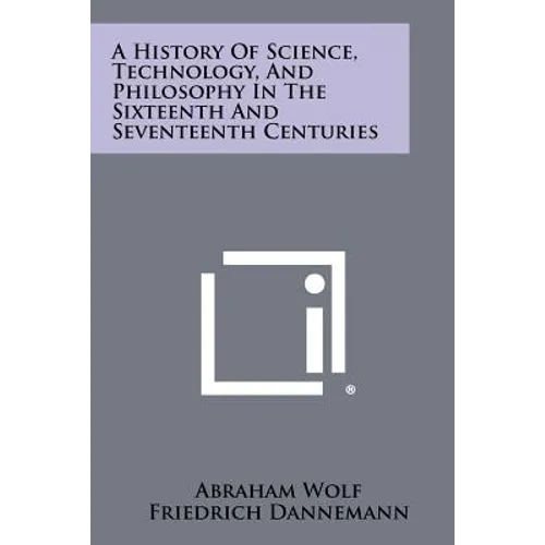 A History Of Science, Technology, And Philosophy In The Sixteenth And Seventeenth Centuries - Paperback