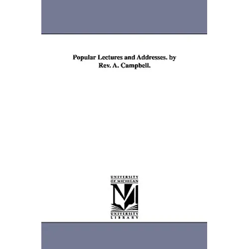 Popular Lectures and Addresses. by Rev. A. Campbell. - Paperback