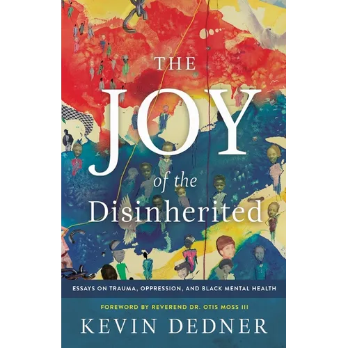 The Joy of the Disinherited: Essays on Trauma, Oppression, and Black Mental Health - Paperback