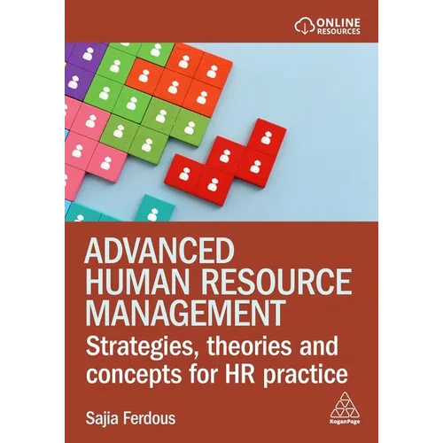 Advanced Human Resource Management: Strategies, Theories and Concepts for HR Practice - Paperback