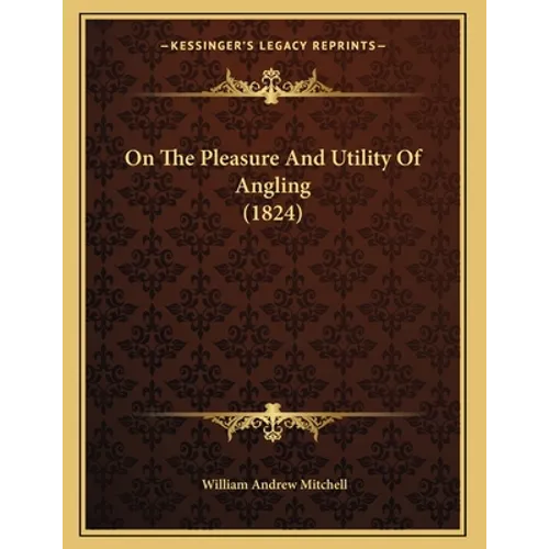 On The Pleasure And Utility Of Angling (1824) - Paperback