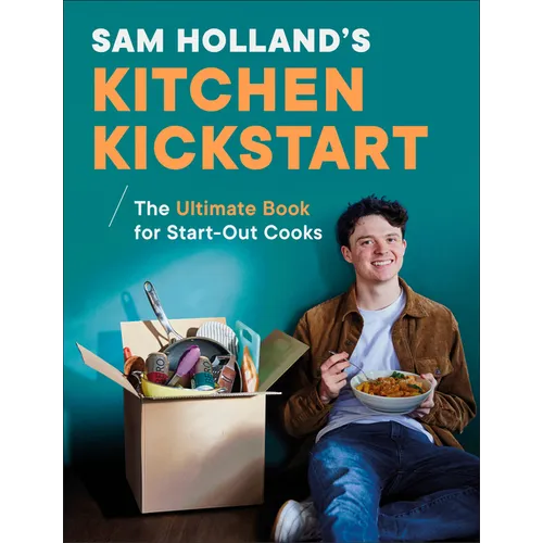 Sam Holland's Kitchen Kickstart: Simple, Budget-Friendly Recipes for Beginner Cooks - Hardcover