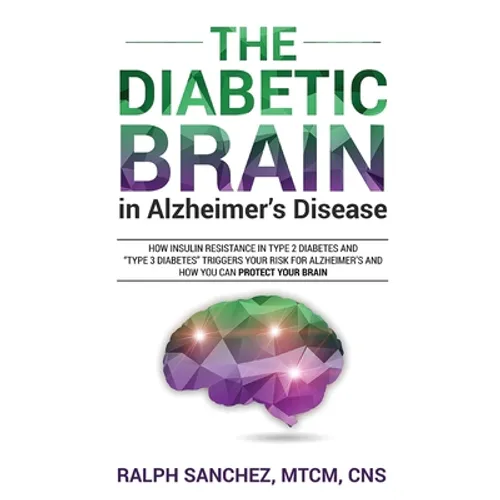 The Diabetic Brain in Alzheimer's Disease: How Insulin Resistance in Type 2 Diabetes and 