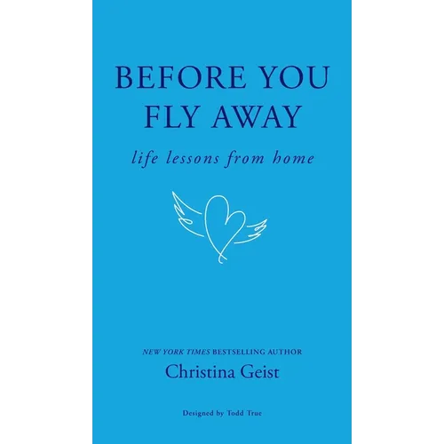 Before You Fly Away: Life Lessons From Home - Hardcover