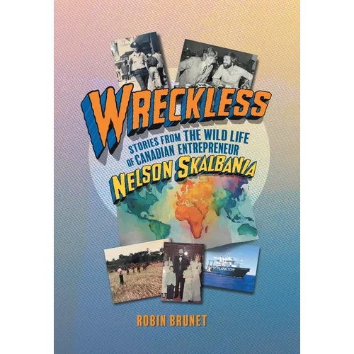 Wreckless: Stories from the Wild Life of Canadian Entrepreneur Nelson Skalbania - Hardcover
