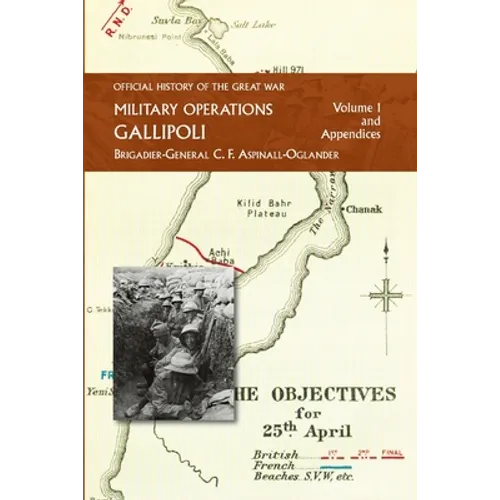 Official History of the Great War - Military Operations: Gallipoli: Volume 1 - Paperback