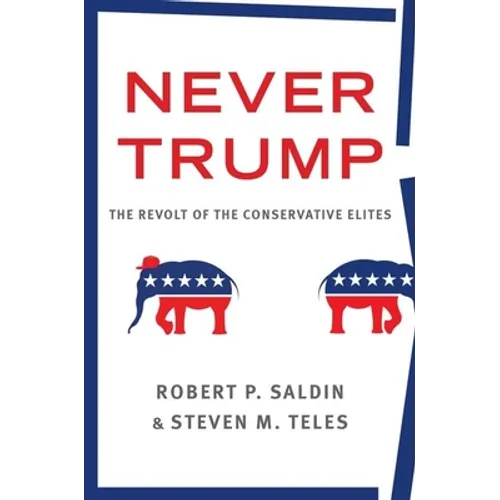 Never Trump: The Revolt of the Conservative Elites - Hardcover