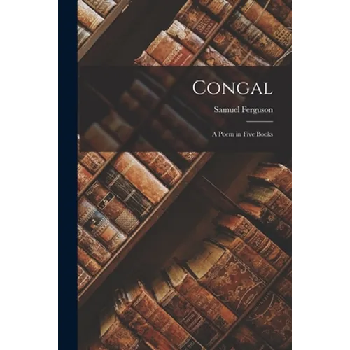 Congal: A Poem in Five Books - Paperback
