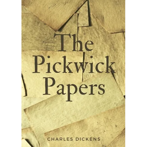 The Pickwick Papers: The Posthumous Papers of the Pickwick Club - Paperback