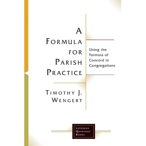 A Formula for Parish Practice: Using the Formula of Concord in Congregations