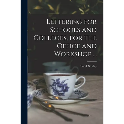 Lettering for Schools and Colleges, for the Office and Workshop ... - Paperback