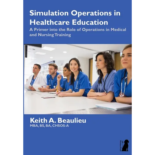 Simulation Operations in Healthcare Education: A Primer into the Role of Operations in Medical and Nursing Training