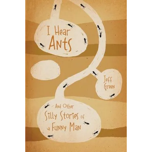 I Hear Ants: And Other Silly Stories of a Funny Man