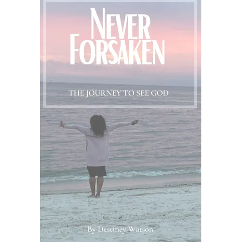 Never Forsaken: The Journey to See God - Paperback