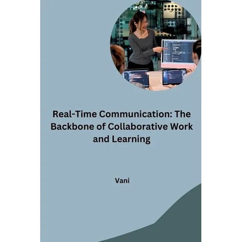 Real-Time Communication: The Backbone of Collaborative Work and Learning - Paperback