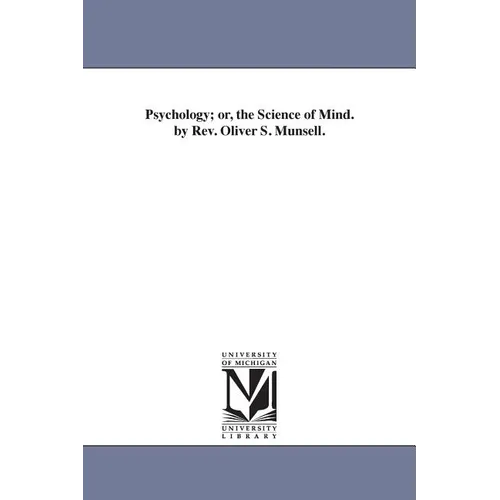 Psychology; or, the Science of Mind. by Rev. Oliver S. Munsell. - Paperback