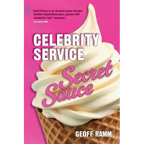 Celebrity Service Secret Sauce: The magic ingredient of outstanding customer and team experiences - Paperback